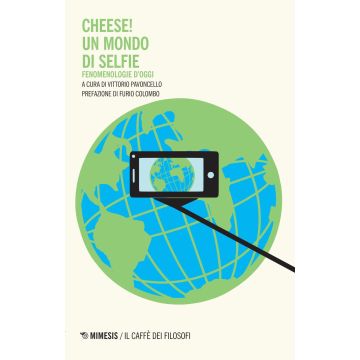 Cheese! Un mondo di selfie. Fenomenologie d'oggi