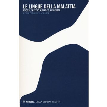 Le lingue della malattia. Psicosi, spettro autistico, Alzheimer