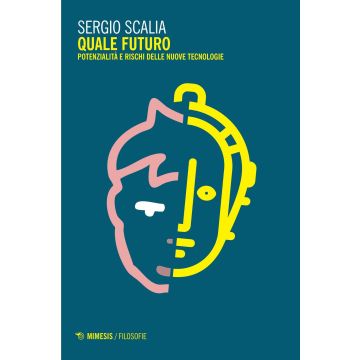 Quale futuro. Potenzialità e rischi delle nuove tecnologie