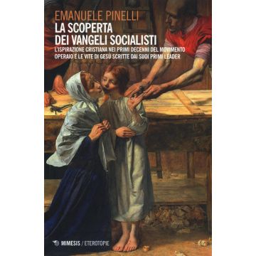 La scoperta dei vangeli socialisti. L'ispirazione cristiana nei primi decenni del movimento operaio e le Vite di Gesù scritte dai suoi primi leader