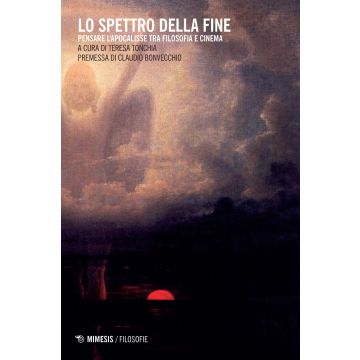 Lo spettro della fine. Pensare l'Apocalisse tra filosofia e cinema
