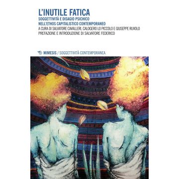 L'inutile fatica. Soggettività e disagio psichico nell'ethos capitalistico contemporaneo
