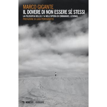 Il dovere di non essere se stessi. La filosofia dell'«Il y a» nell'opera di Emmanuel Levinas