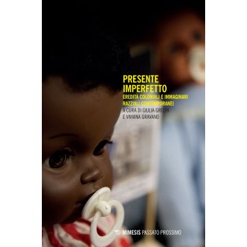 Presente imperfetto. Eredità coloniali e immaginari razziali contemporanei