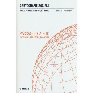 Cartografie sociali. Rivista di sociologia e scienze umane (2016). Vol. 1: Passaggio a sud. Patrimoni, territori, economie