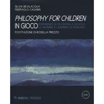Philisophy for children in gioco. Esperienze di filosofia a scuola le bambine e i bambini (ci) pensano. Con DVD