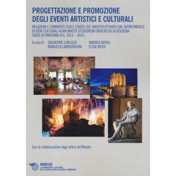 Progettazione e promozione degli eventi artistici e culturali. Relazioni e commenti sugli stages del Master attivato dal Dipartimento di Beni Culturali Alma Mater.... Ediz. illustrata