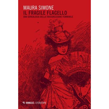 Il fragile flagello. Una genealogia della trasgressione femminile