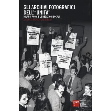 Gli archivi fotografici dell'«Unità». Milano, Roma e le redazioni locali