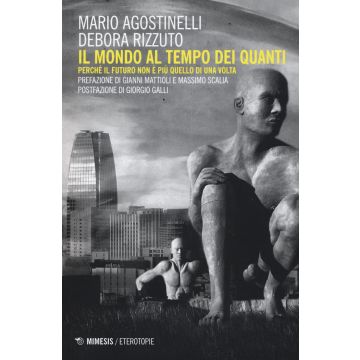 Il mondo al tempo dei quanti. Perché il futuro non è più quello di una volta
