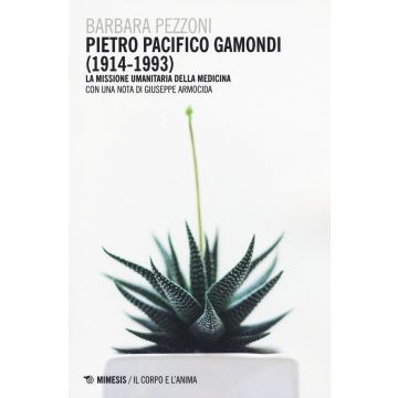 Pietro Pacifico Gamondi (1914-1993). La missione umanitaria della medicina