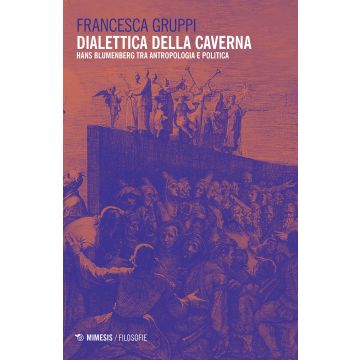 Dialettica della caverna. Hans Blumenberg tra antropologia e politica