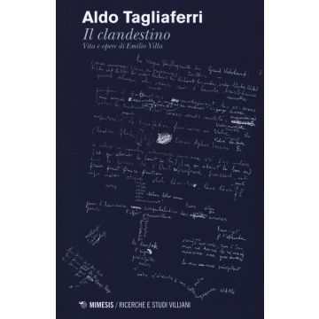 Il clandestino. Vita e opere di Emilio Villa