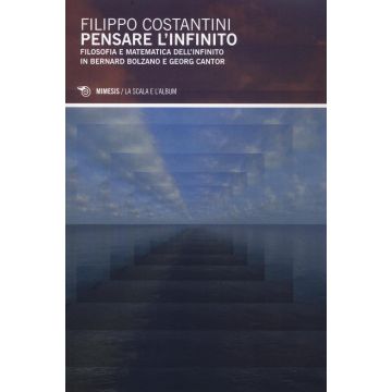 Pensare l'infinito. Filosofia e matematica dell'infinito in Bernard Bolzano e Georg Cantor