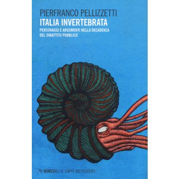 Italia invertebrata. Personaggi e argomenti nella decadenza del dibattito pubblico