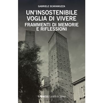 Un insostenibile voglia di vivere. Frammenti di memorie e riflessioni