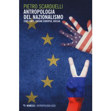 Antropologia del nazionalismo. Stati Uniti, Unione Europea, Russia