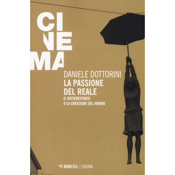 La passione del reale. Il documentario o la creazione del mondo