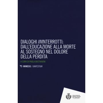 Dialoghi «in»interrotti. Dall'educazione alla moorte al sostegno nel dolore della perdita