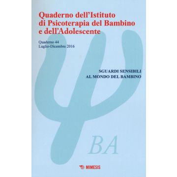 Quaderno dell'Istituto di psicoterapia del bambino e dell'adolescente. Vol. 44: Sguardi sensibili al mondo del bambino