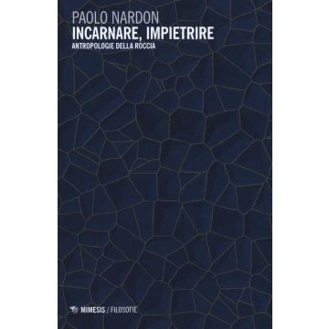 Incarnare, impietrire. Antropologie della roccia