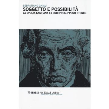 Soggetto e possibilità. La svolta kantiana e i suoi presupposti storici
