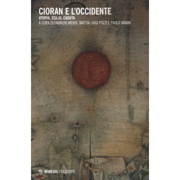 Cioran e l'Occidente. Utopia, esilio, caduta