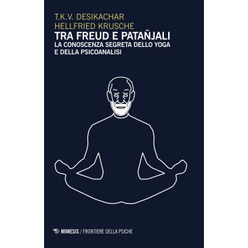 Tra Freud e Patanjali. La conoscenza segreta dello yoga e della psicoanalisi
