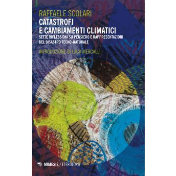 Catastrofi e cambiamenti climatici. Sette riflessioni su pensiero e rappresentazioni del disastro tecno-naturale