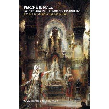 Perché il male. La psicoanalisi e i processi distruttivi