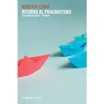 Ritorno al pragmatismo. L'alternativa Rorty-Putnam
