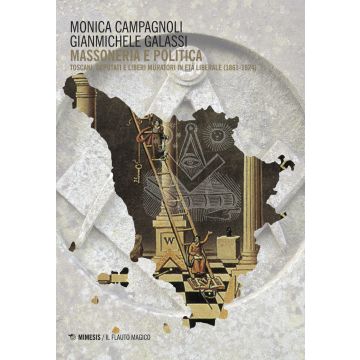 Massoneria e politica. Toscani, deputati e liberi muratori in età liberale (1861-1924)