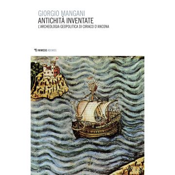 Antichità inventate. L'archeologia geopolitica di Ciriaco d'Ancona