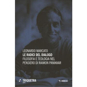 Le radici del dialogo. Filosofia e teologia di Raimon Panikkar