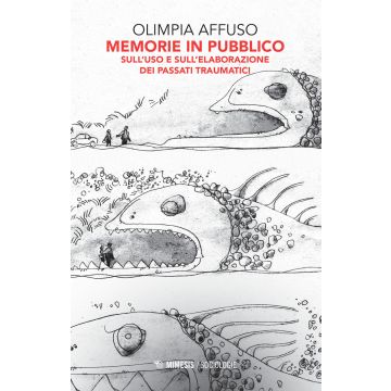 Memorie in pubblico. Sull'uso e sull'elaborazione dei passati traumatici