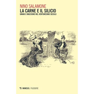 La carne e il silicio. Uomini e macchine nel ventunesimo secolo