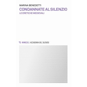 Condannate al silenzio. Le eretiche medievali