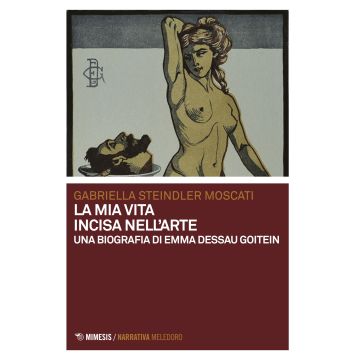 La mia vita incisa nell'arte. Una biografia di Emma Dessau Goitein
