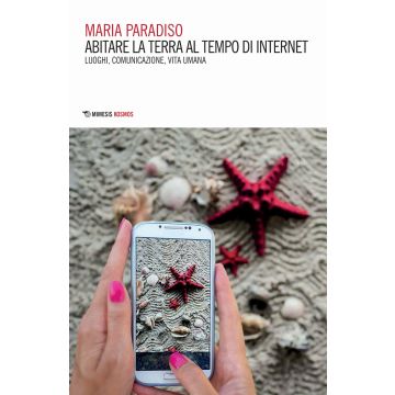 Abitare la terra al tempo di internet. Luoghi, comunicazione, vita umana