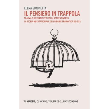 Il pensiero in trappola. Trauma e disturbi specifici di apprendimento: la teoria multifattoriale dell'origine traumatica dei DSA