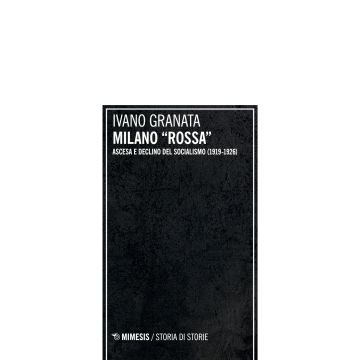 Milano «rossa». Ascesa e declino del socialismo (1919-1926)