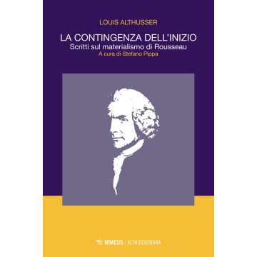 La contingenza dell'inizio. Scritti sul materialismo di Rousseau