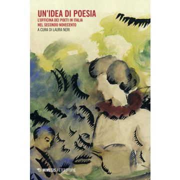 Un'idea di poesia. L'officina dei poeti in Italia nel secondo Novecento