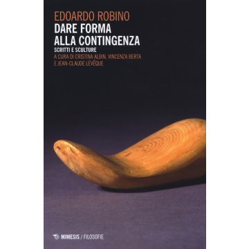 Dare forma alla contingenza. Scritti e sculture