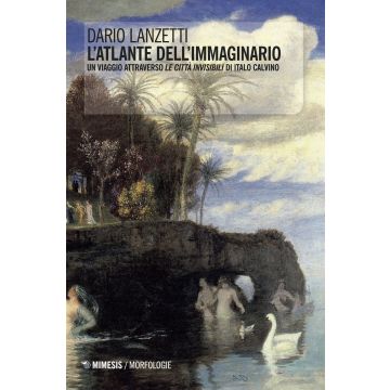 L'atlante dell'immaginario. Un viaggio attraverso «Le città invisibili» di Italo Calvino