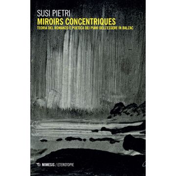 Miroirs concentriques. Teoria del romanzo e poetica dei piani dell'essere in Balzac