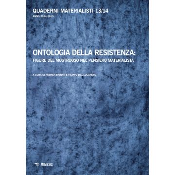 Quaderni materialisti (2014-2015). Vol. 13-14: Ontologia della resistenza: figure del mostruoso nel pensiero materialista