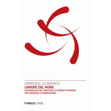 L'amore del nome. Psicoanalisi del processo di soggettivazione tra angoscia e nominazione