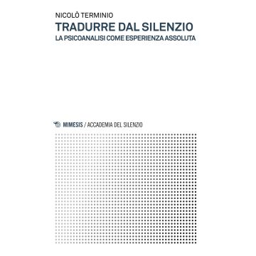 Tradurre dal silenzio. La psicoanalisi come esperienza assoluta