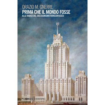 Prima che il mondo fosse. Alle radici del decisionismo novecentesco